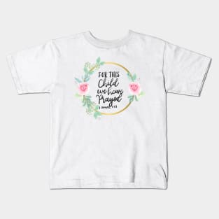 For This Child We Have Prayed Kids T-Shirt